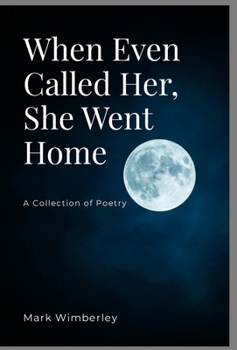 When Even Called her, She Went Home: A Collection of Poetry