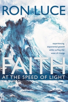 Paperback Faith at the Speed of Light: Experiencing Exponential Growth While Surfing the Wave of Change Book