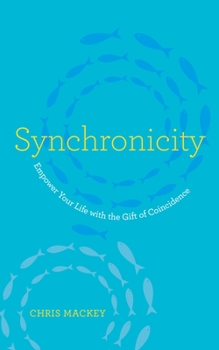 Hardcover Synchronicity: Empower Your Life with the Gift of Coincidence Book