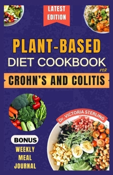 Paperback Plant-Based Diet Cookbook for Crohn's and Colitis: Quick and easy anti-inflammatory nutrient-dense recipes for healthy gut and better digestive health Book
