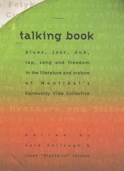 Talking Book : blues, jazz, dub, rap, song and freedom in the literature and orature of Montreal's Kalmunity Vive Collective