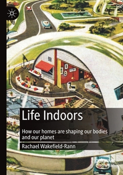 Paperback Life Indoors: How Our Homes Are Shaping Our Bodies and Our Planet Book