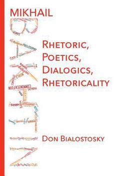 Paperback Mikhail Bakhtin: Rhetoric, Poetics, Dialogics, Rhetoricality Book