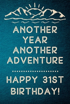 Another Year Another Adventure Happy 31st Birthday: 31st Birthday Gift / Journal / Notebook / Diary / Unique Greeting & Birthday Card Alternative