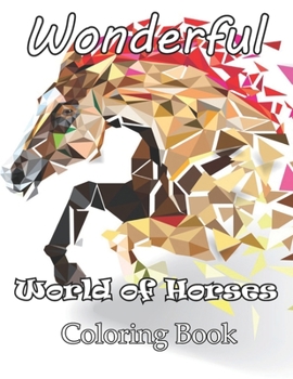 Paperback Wonderful World of Horses Coloring Book: An Adult Coloring Book Featuring Beautiful Horses Book