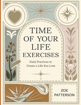 Paperback Time of Your Life Exercises: Daily Practices to Create a Life You Love Book