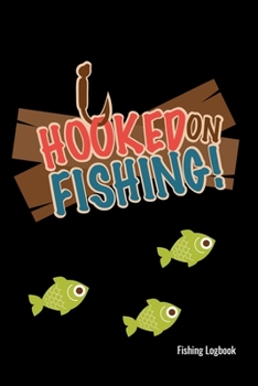 Hooked on fishing: fishing logbook fishermans records details date time location weather  conditions water tide and moon phases fishing lovers gift gifts  diary men or woman tackle box