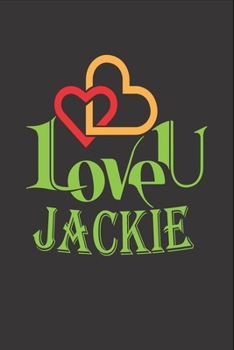I Love You Jackie: Fill In The Blank Book To Show Love And Appreciation To Jackie For Jackie's Birthday Or Valentine's Day To Write Reasons Why You Love Jackie