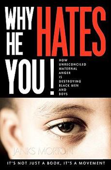 Paperback Why He Hates You!: How Unreconciled Maternal Anger is Destroying Black Men and Boys Book