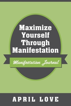 Paperback Maximize Yourself Through Manifestation: Manifestation Journal Book