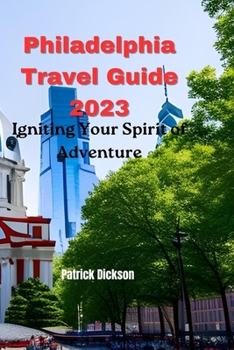 Paperback Philadelphia Travel Guide 2023: Igniting Your Spirit of Adventure Book