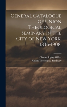 Hardcover General Catalogue of Union Theological Seminary in the City of New York, 1836-1908; Book