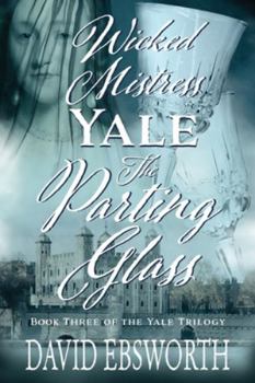 Wicked Mistress Yale, The Parting Glass - Book #3 of the Yale Trilogy
