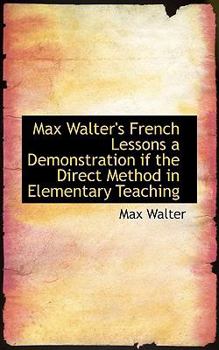 Paperback Max Walter's French Lessons a Demonstration If the Direct Method in Elementary Teaching Book