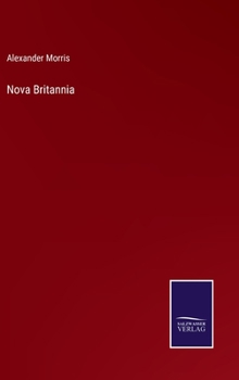 Nova Britannia, or, Our new Canadian Dominion Foreshadowed: Being a Series of Lectures, Speeches and Addresses [microform]