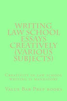 Paperback Writing Law School Essays Creatively (Various Subjects): Creativity in Law School Writing Is Mandatory Book