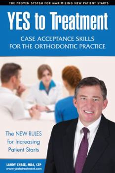 Unknown Binding Yes to Treatment: Case Acceptance Skills for the Orthodontic Practice Book