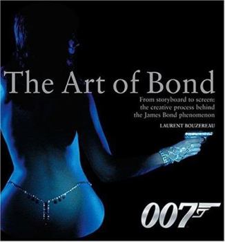 Hardcover The Art of Bond: From Storyboard to Screen: The Creative Process Behind the James Bond Phenomenon Book