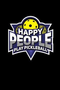 Paperback Happy People Play Pickleball: 120 Pages I 6x9 I Music Sheet I Funny Pickleball Gifts for Sport Enthusiasts Book