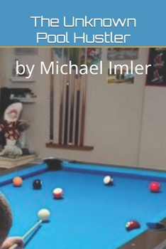 Paperback The Unknown Pool Hustler: by Michael Imler Book