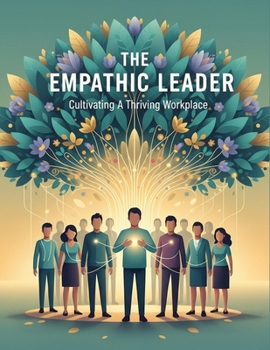 Paperback The Empathic Leader: Cultivating A Thriving Workplace Book