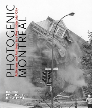 Hardcover Photogenic Montreal: Activisms and Archives in a Post-Industrial City Book