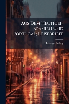 Paperback Aus Dem Heutigen Spanien Und Portugal; Reisebriefe [German] Book