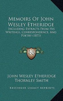 Paperback Memoirs Of John Wesley Etheridge: Including Extracts From His Writings, Correspondence, And Poetry (1871) Book