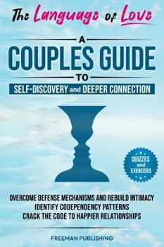 Paperback The Language of Love A Couples Guide to Self-Discovery and Deeper Connection: Overcome Defense Mechanisms and Rebuild Intimacy Identify Codependency Patterns Crack the Code to Happier Relationships Book