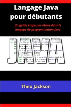 Langage Java pour d�butants: Un guide �tape par �tape dans le langage de programmation Java