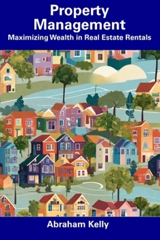 Property Management: Maximizing Wealth in Real Estate Rentals