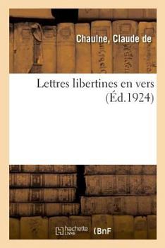 Paperback Lettres Libertines En Vers: L'Hôtel de la Première Présidence Et Leurs Hôtes, Xviie-Xviiie Siècles [French] Book