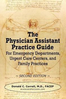 Paperback The Physician Assistant Practice Guide - Second Edition: For Emergency Departments, Urgent Care Centers, and Family Practices Book