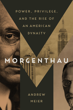 Hardcover Morgenthau: Power, Privilege, and the Rise of an American Dynasty Book