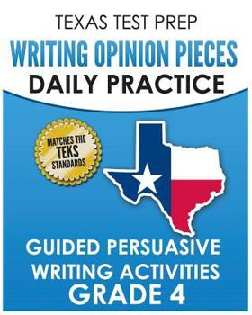 Paperback TEXAS TEST PREP Writing Opinion Pieces Daily Practice Grade 4: Guided Persuasive Writing Activities Book