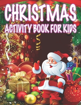 Christmas Activity book For Kids: Fun Children's Christmas Gift or Present for Toddlers & Kids - 50 Beautiful Pages to Color with Santa Claus, Reindeer, Snowmen & More!