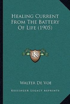 Paperback Healing Current From The Battery Of Life (1905) Book