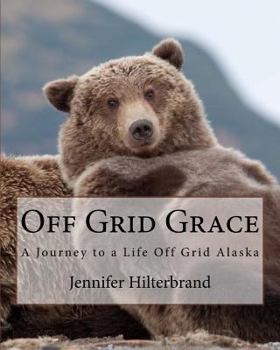 Paperback Off Grid Grace: A Journey to a Life Off Grid Alaska Book