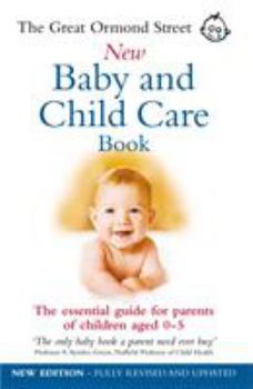Paperback The Great Ormond Street New Baby and Child Care Book: The Essential Guide for Parents of Children Aged 0-5 Book
