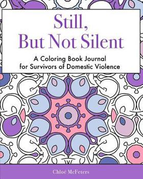 Paperback Still, But Not Silent: A Coloring Book Journal for Survivors of Domestic Violence Book