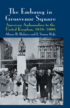 Paperback The Embassy in Grosvenor Square: American Ambassadors to the United Kingdom, 1938-2008 Book