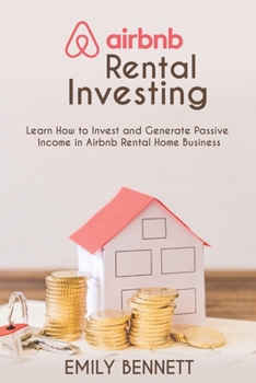 Paperback Airbnb Rental Investments: Learn How to Invest and Generate Passive Income in Airbnb Rental Home Business Book