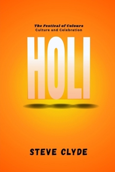 Holi: The Festival of Colors, Culture, and Celebration
