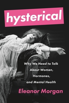 Paperback Hysterical: Why We Need to Talk about Women, Hormones, and Mental Health Book