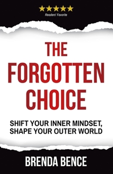 Paperback The Forgotten Choice: Shift Your Inner Mindset, Shape Your Outer World Book