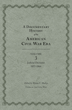 Hardcover A Documentary History of the American Civil War Era, Volume 3: Judicial Decisions, 1857-1866 Book