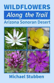 Paperback Wildflowers Along the Trail: Arizona Sonoran Desert Book