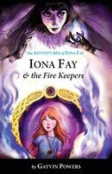 Iona Fay & The Fire Keepers - Book #2 of the Iona Fay 