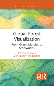 Hardcover Global Forest Visualization: From Green Marbles to Storyworlds Book