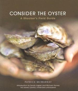 Hardcover Consider the Oyster: A Shucker's Field Guide Book